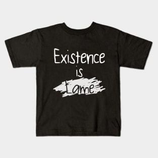Existence is Lame Kids T-Shirt
